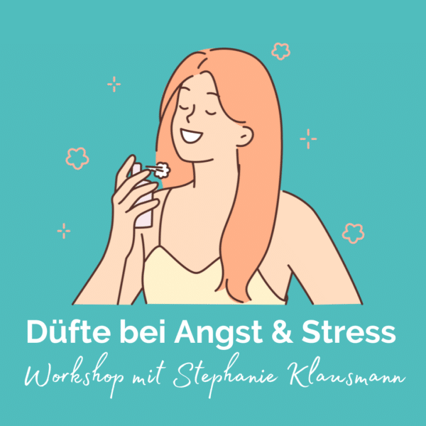 "Düfte & Ätherische Öle bei Angst & Stress" Workshop