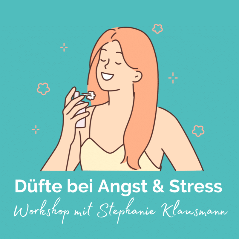 "Düfte & Ätherische Öle bei Angst & Stress" Workshop