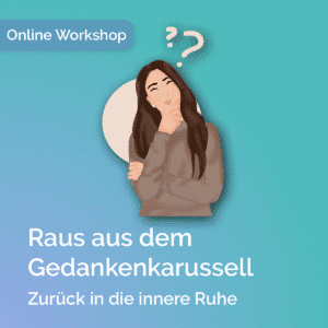 Online-Workshop „Gedankenkarussell stoppen“ – Raus aus dem Grübeln und zurück in die innere Ruhe.