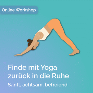 Online-Workshop „Yoga gegen Angst & Stress“ – Sanfte Yogapraxis für mehr Ruhe im Körper.