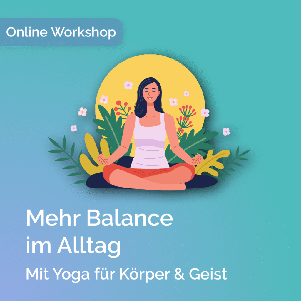 Online-Workshop „Yoga im Alltag“ – Mehr Balance im Alltag für Körper & Geist.
