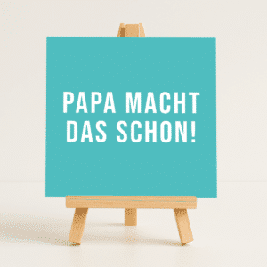 Motivationskarte für Papas mit dem Spruch „Papa macht das schon“ auf Holzstaffelei – liebevolles Geschenk für Väter
