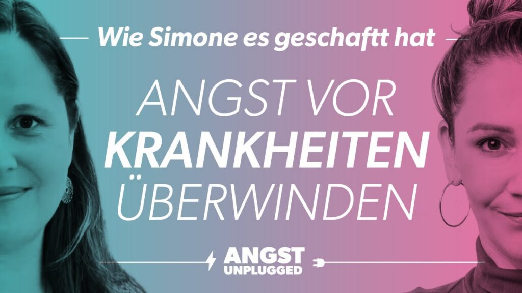 Krankheitsangst überwinden. Angst unplugged mit Simone